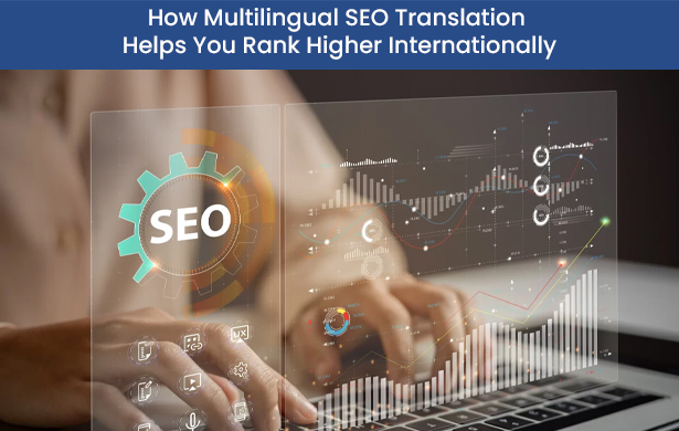 How Multilingual SEO Translation Helps You Rank Higher Internationally